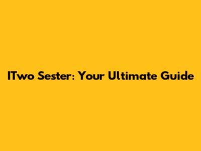 ITwo Sester: Your Ultimate Guide