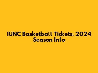 IUNC Basketball Tickets: 2024 Season Info