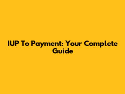 IUP To Payment: Your Complete Guide