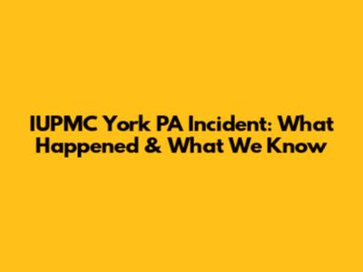 IUPMC York PA Incident: What Happened & What We Know