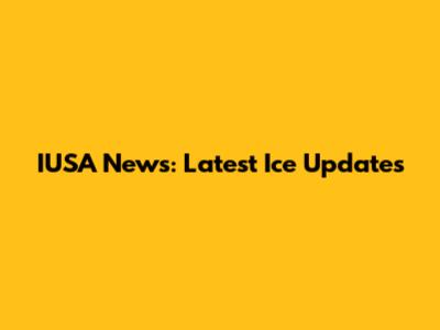 IUSA News: Latest Ice Updates