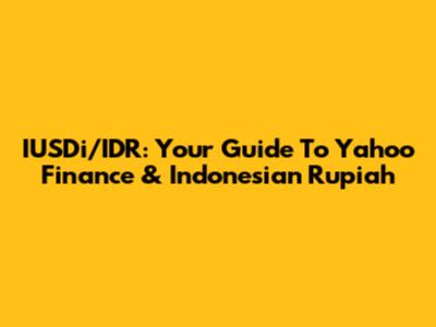 IUSDi/IDR: Your Guide To Yahoo Finance & Indonesian Rupiah