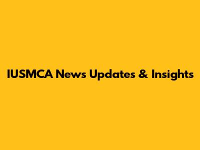 IUSMCA News Updates & Insights