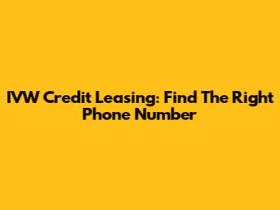 IVW Credit Leasing: Find The Right Phone Number