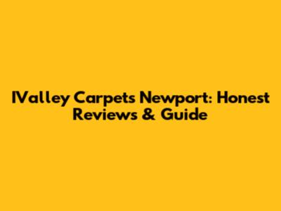 IValley Carpets Newport: Honest Reviews & Guide