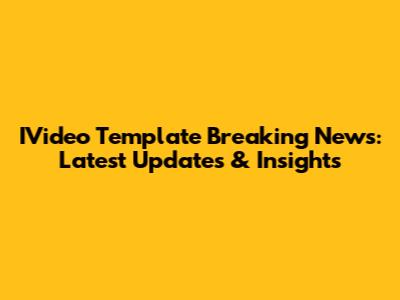 IVideo Template Breaking News: Latest Updates & Insights