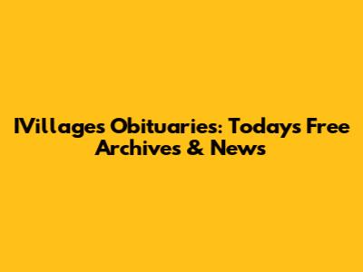 IVillages Obituaries: Today's Free Archives & News