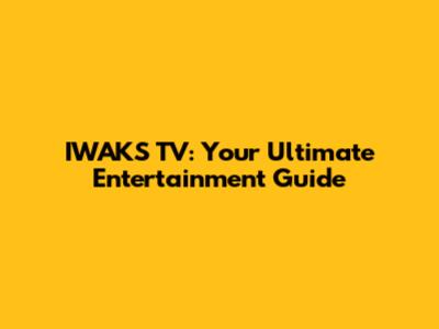 IWAKS TV: Your Ultimate Entertainment Guide