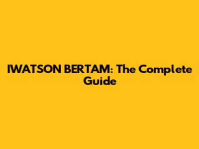 IWATSON BERTAM: The Complete Guide