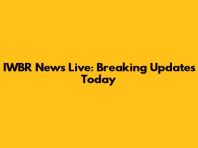 IWBR News Live: Breaking Updates Today