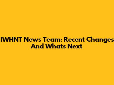 IWHNT News Team: Recent Changes And What's Next