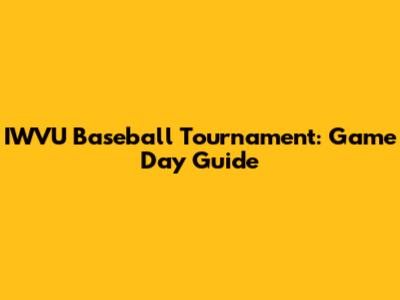 IWVU Baseball Tournament: Game Day Guide