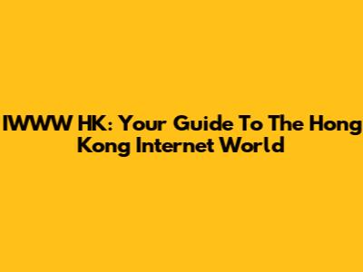 IWWW HK: Your Guide To The Hong Kong Internet World