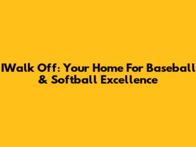 IWalk Off: Your Home For Baseball & Softball Excellence