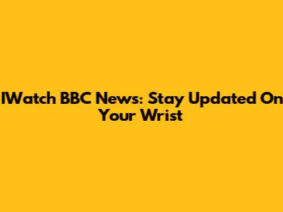 IWatch BBC News: Stay Updated On Your Wrist