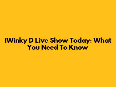IWinky D Live Show Today: What You Need To Know