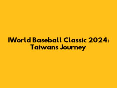 IWorld Baseball Classic 2024: Taiwan's Journey