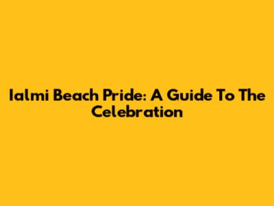 Ialmi Beach Pride: A Guide To The Celebration