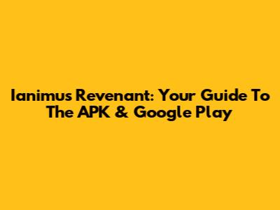 Ianimus Revenant: Your Guide To The APK & Google Play