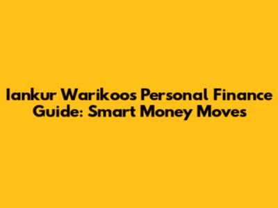 Iankur Warikoo's Personal Finance Guide: Smart Money Moves