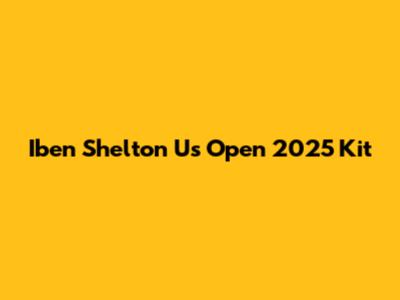 Iben Shelton Us Open 2025 Kit