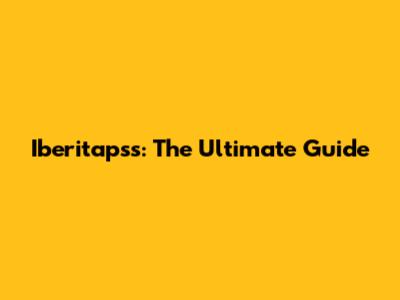 Iberitapss: The Ultimate Guide