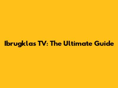 Ibrugklas TV: The Ultimate Guide