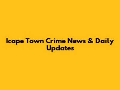 Icape Town Crime News & Daily Updates