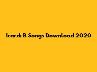 Icardi B Songs Download 2020