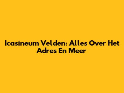 Icasineum Velden: Alles Over Het Adres En Meer