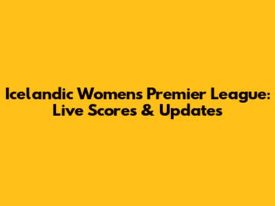 Icelandic Women's Premier League: Live Scores & Updates