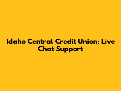 Idaho Central Credit Union: Live Chat Support
