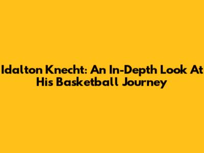 Idalton Knecht: An In-Depth Look At His Basketball Journey