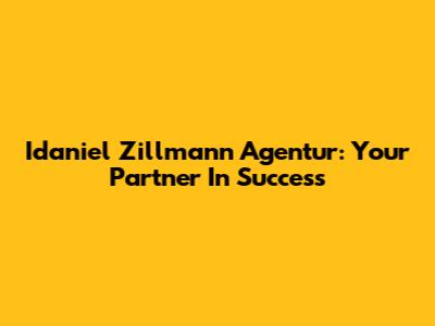Idaniel Zillmann Agentur: Your Partner In Success