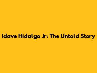 Idave Hidalgo Jr: The Untold Story