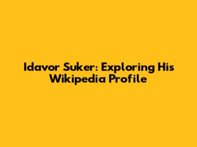 Idavor Suker: Exploring His Wikipedia Profile