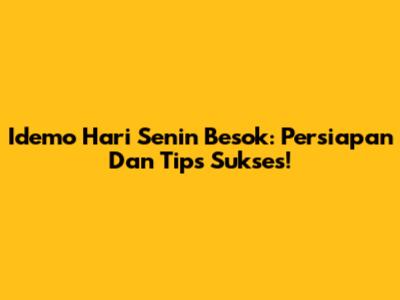 Idemo Hari Senin Besok: Persiapan Dan Tips Sukses!