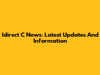 Idirect C News: Latest Updates And Information