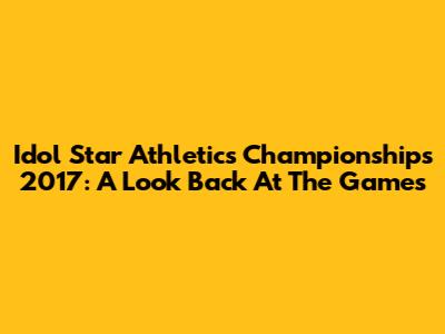 Idol Star Athletics Championships 2017: A Look Back At The Games