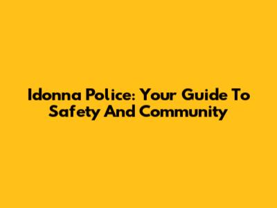 Idonna Police: Your Guide To Safety And Community