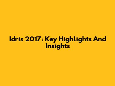Idris 2017: Key Highlights And Insights