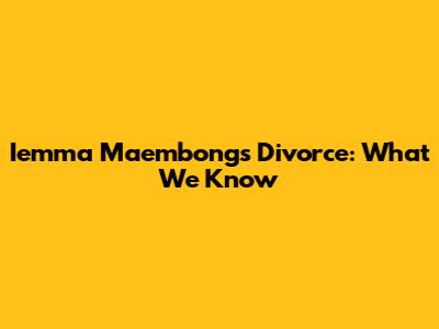 Iemma Maembong's Divorce: What We Know