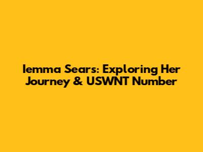 Iemma Sears: Exploring Her Journey & USWNT Number