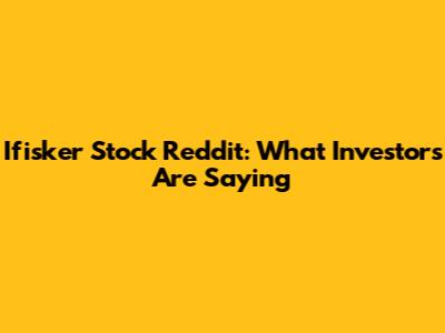 Ifisker Stock Reddit: What Investors Are Saying