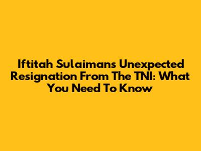 Iftitah Sulaiman's Unexpected Resignation From The TNI: What You Need To Know