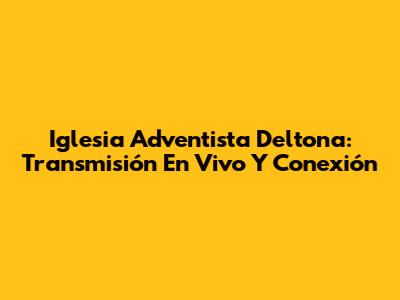 Iglesia Adventista Deltona: Transmisión En Vivo Y Conexión