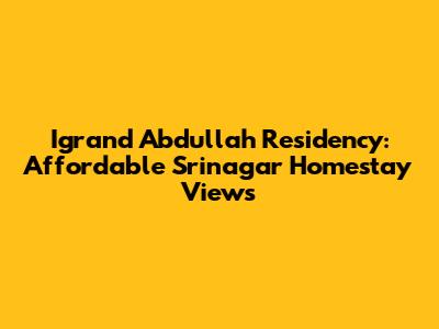 Igrand Abdullah Residency: Affordable Srinagar Homestay Views
