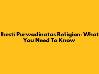 Ihesti Purwadinata's Religion: What You Need To Know