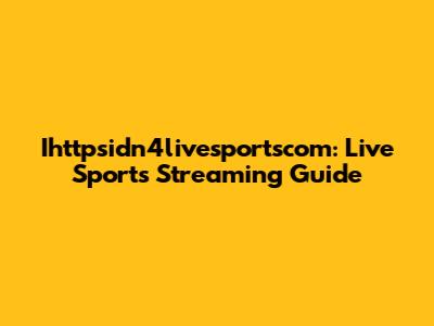 Ihttpsidn4livesportscom: Live Sports Streaming Guide