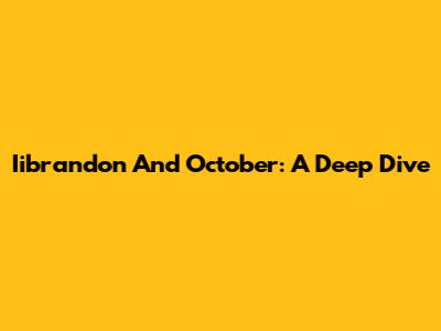 Iibrandon And October: A Deep Dive